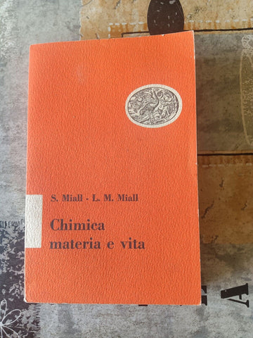Chimica materia e vita | S.Miall-L.M.Miall - Einaudi