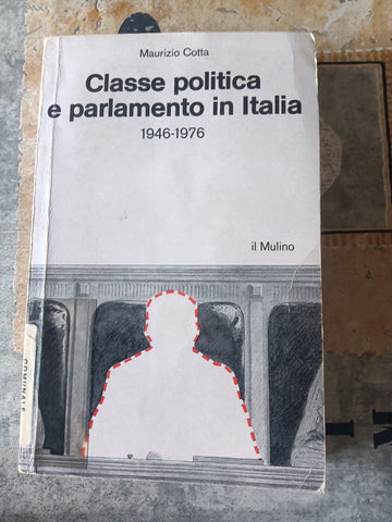 Classe politica e parlamento in Italia 1946-1976 | Maurizio Coffa - Mulino