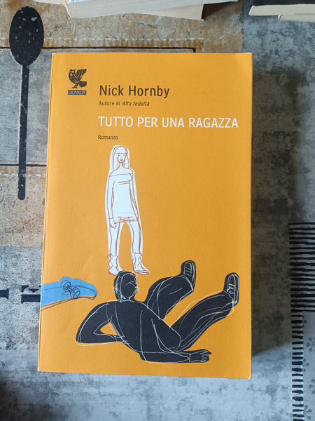 Tutto per una ragazza | Nick Hornby - Guanda