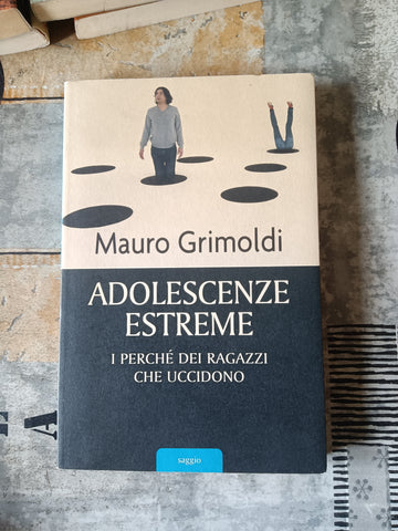 Adolescenze estreme | Mauro Grimoldi