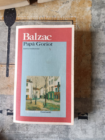 Papà Goriot | Honoré de Balzac - Garzanti