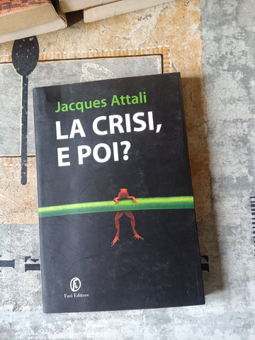 La crisi, e poi?  | Jacques Attali