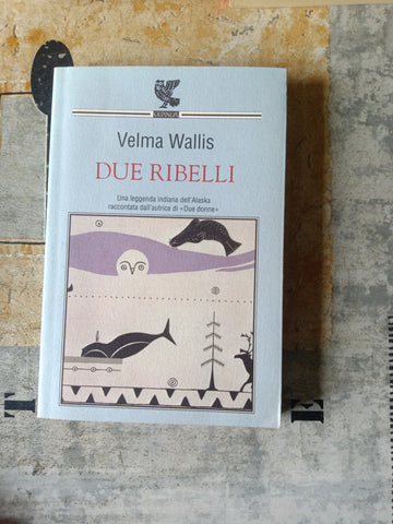 Due ribelli | Velma Wallis - Guanda