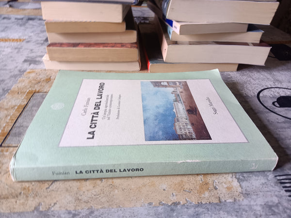La città del lavoro. Un’utopia agroindustriale nel Veneto contemporaneo | Carlo Fumian