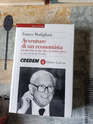 Avventure di un economista. La mia vita, le mie idee, la nostra epoca | Franco Modigliani - Laterza