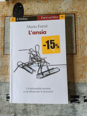 L’ansia un’indomabile amica o un’alleata per il successo? | Mario Farnè - Mulino