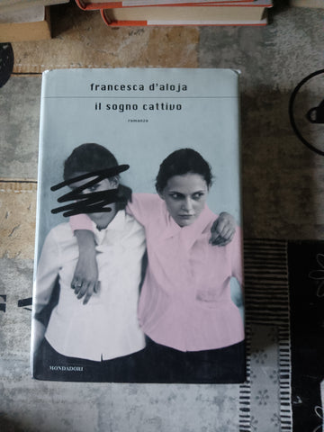 Il sogno cattivo | Francesca d’Aloja - Mondadori