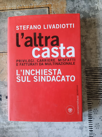 L’altra casta. L’inchiesta sul sindacato | Stefano Livadiotti - Bompiani