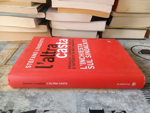 L’altra casta. L’inchiesta sul sindacato | Stefano Livadiotti - Bompiani