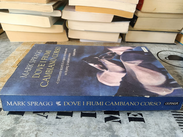 Dove i fiumi cambiano corso | Mark Spragg - Guanda