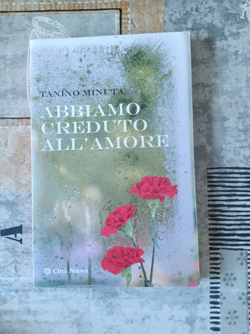 Abbiamo creduto all’amore | Tanino Minuta