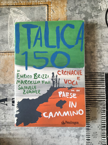 Italica 150. Cronache e voci da un paese in cammino | Enrico Brizzi, Marcello Fini e Samuele Zamuner