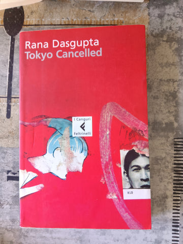 Tokyo cancelled | Rana Dasgupta - Feltrinelli