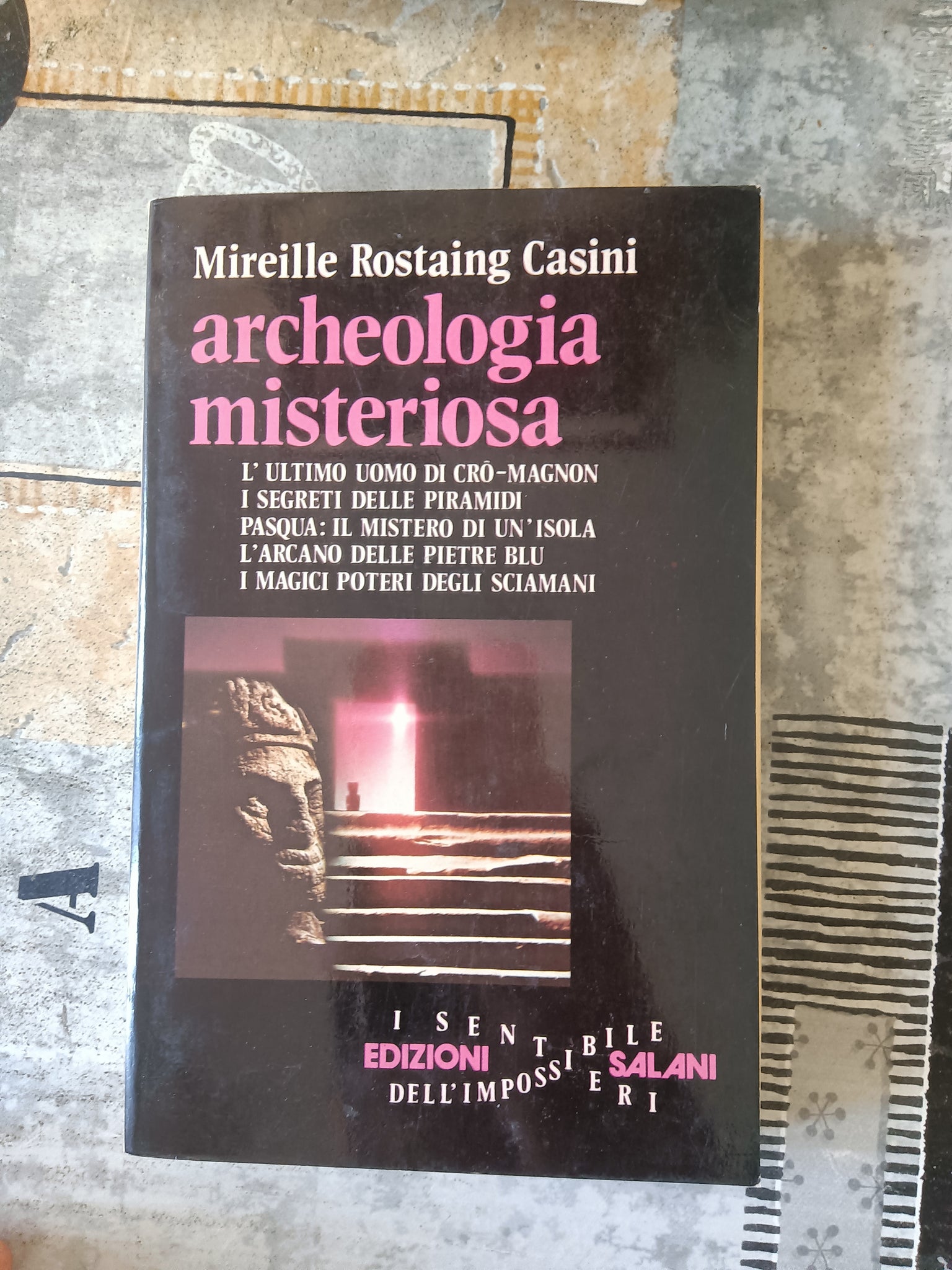 Archeologia misteriosa | Mireille Rostaing Casini