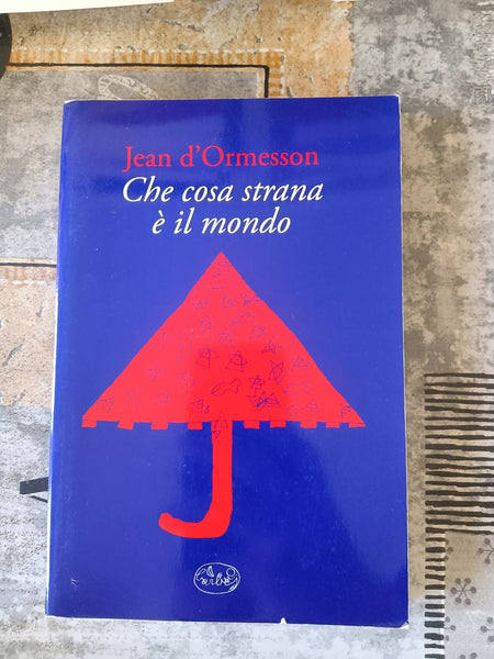 Che cosa strana è il mondo | D’Ormesson Jean