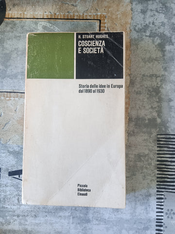 Coscienza e società. Storia delle idee in Europa dal 1890 al 1930 | Stuart Hughes - Einaudi