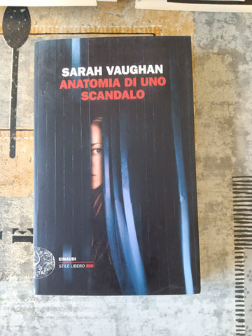 Anatomia di uno scandalo | Sarah Vaughan - Einaudi