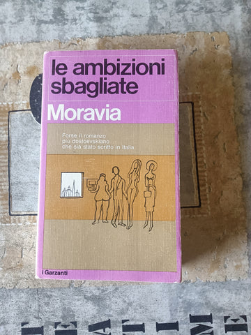 Le ambizioni sbagliate | Alberto Moravia - Garzanti