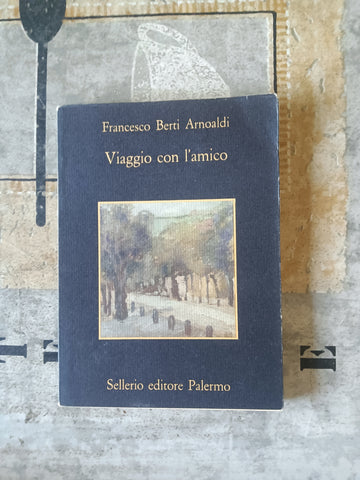 Viaggio con l’amico | Francesco Berti Arnoaldi - Sellerio
