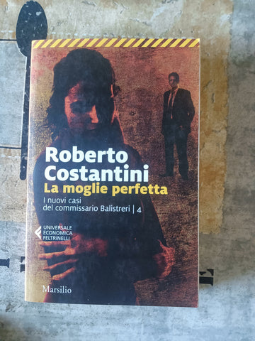 La moglie perfetta. I nuovi casi del commissario Balistreri. Vol. 4 | Roberto Costantini - Feltrinelli
