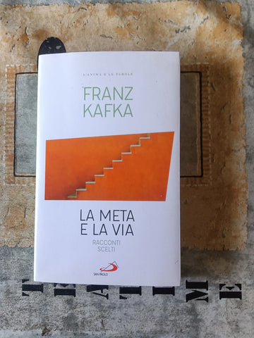 La meta e la via. Racconti scelti | Franz Kafka