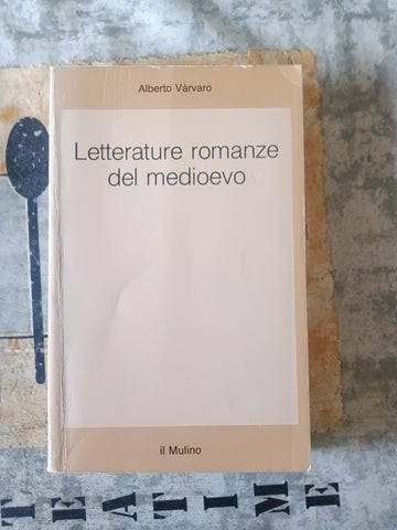 Letterature romanze del medioevo | Alberto Vàrvaro - Il Mulino
