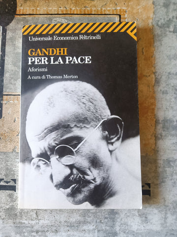 Per la pace. Aforismi | Gandhi Mohandas K.- Feltrinelli