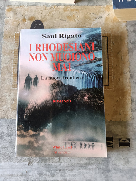 I rhodesiani non muoiono mai | Saul Rigato