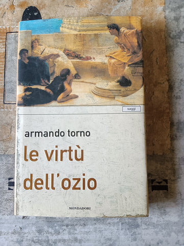 Le virtù dell’ozio | Armando Torno - Mondadori