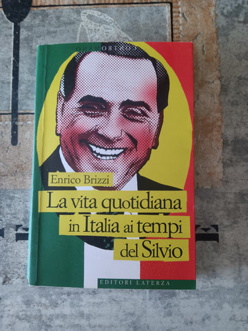 La vita quotidiana in Italia ai tempi del Silvio | Enrico Brizzi - Laterza