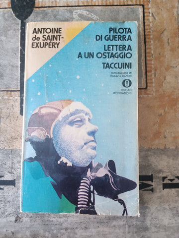 Pilota di guerra; Lettera a un ostaggio; Taccuini | Antoine de Saint - Exupéry - Mondadori