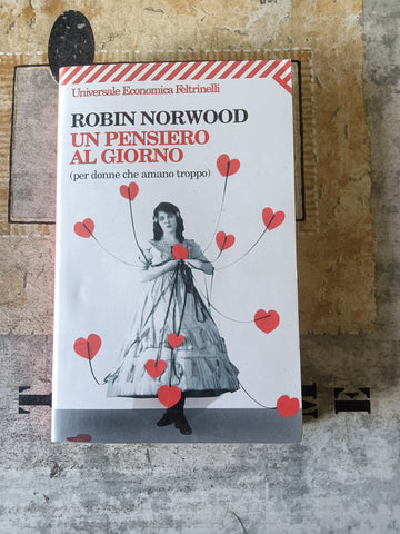 Un pensiero al giorno (per donne che amano troppo) | Robin Norwood - Feltrinelli