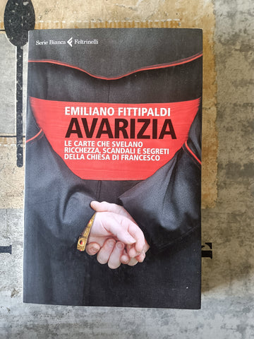 Avarizia. Le carte che svelano ricchezza, scandali e segreti della Chiesa di Francesco | Emiliano Fittipaldi - Feltrinelli
