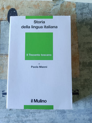 Storia della lingua italiana. Il Trecento toscano | Paola Manni - Mulino
