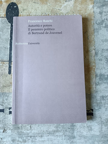 Autorità e potere. Il pensiero politico di Bertrand De Jouvenel | Francesco Raschi
