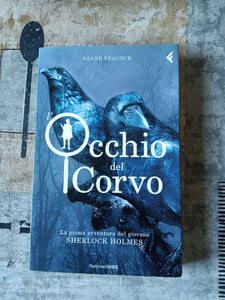 L’ occhio del corvo. La prima avventura del giovane Sherlock Holmes | Shane Peacock - Feltrinelli
