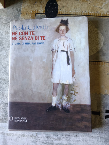 Né con te né senza di te | Paola Calvetti - Bompiani