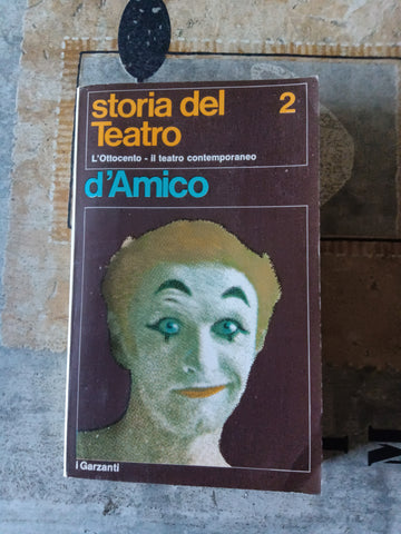 Storia del teatro Vol.II L’Ottocento - Il teatro contemporaneo | D’Amico - Garzanti
