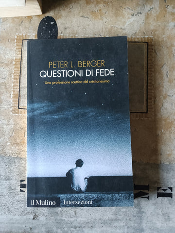 Questioni di fede. Una professione scettica del cristianesimo | Peter L. Berger - Mulino