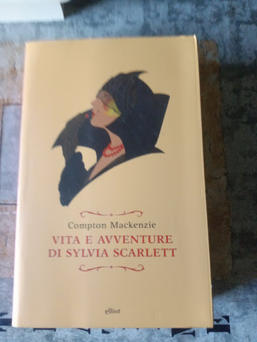 Vita e avventure di Sylvia Scarlett | Compton Mackenzie