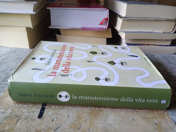 La manutenzione della vita vera | Debra Adelaide