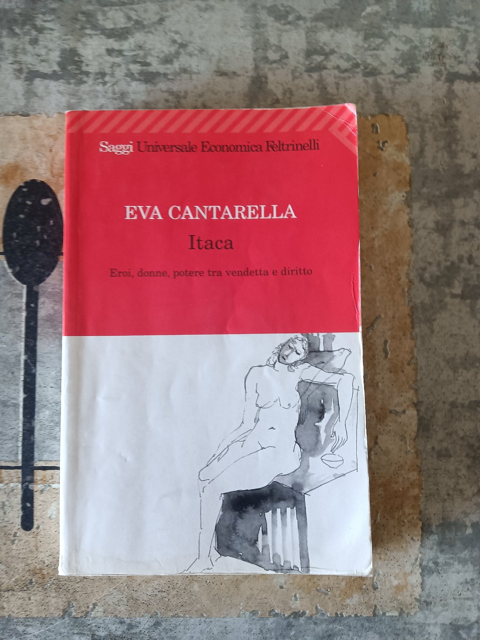 Itaca. Eroi, donne, potere tra vendetta e diritto | Eva Cantarella - Feltrinelli
