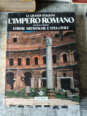 Le grandi stagioni. L’impero romano. Dal II al VI secolo forme artistiche e vita civile | Hans Peter L’orange