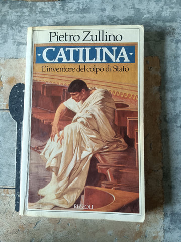 Catilina. L’inventore del colpo di Stato | Pietro Zullino - Rizzoli