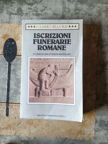 Iscrizioni funerarie romane | Lidia Storoni Maazzolani, a cura di - Rizzoli
