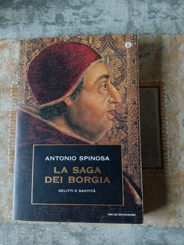 La saga dei Borgia delitti e santità | Antonio Spinosa - Mondadori