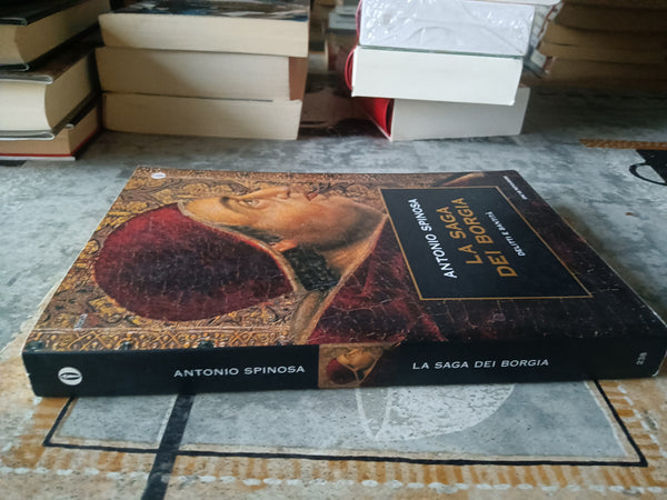 La saga dei Borgia delitti e santità | Antonio Spinosa - Mondadori