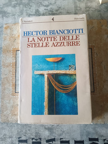 La notte delle stelle azzurre | Héctor Bianciotti - Feltrinelli