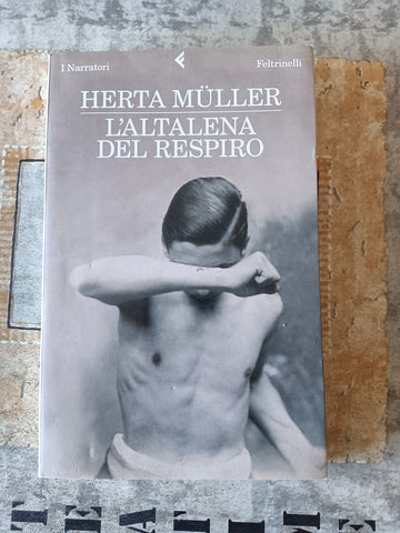L’altalena del respiro | Herta Müller - Feltrinelli