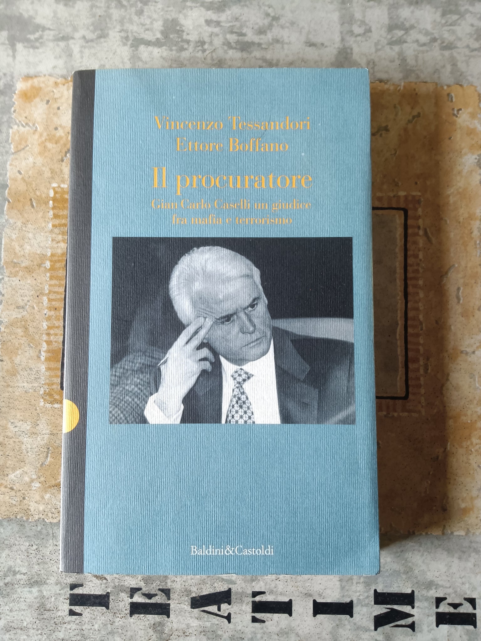 Il procuratore Gian Carlo Caselli : un giudice fra mafia e terrorismo | Vincenzo Tessandori, Ettore Boffano